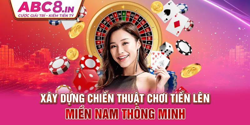 xay-dụng-chién-thuạt-choi-tien-len-mien-nam-thong-minh