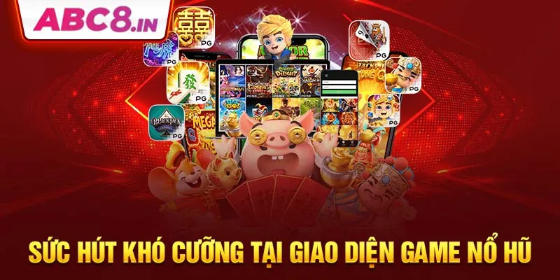 suc-hut-kho-cuong-tai-giao-dien-game-no-hu-