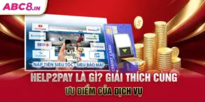 help2pay-la-gi-giai-thich-cung-uu-diem-cua-dich-vu