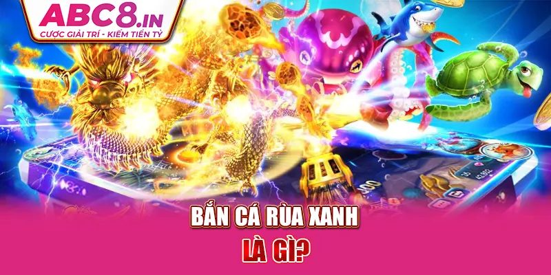 ban-ca-rua-xanh-la-gi-