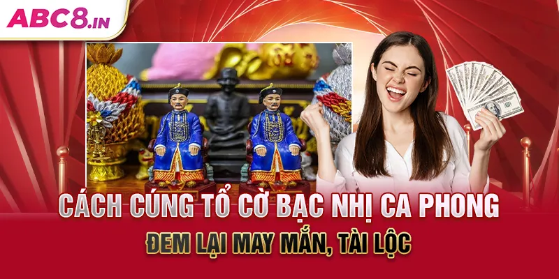 cach-cung-to-co-bac-nhi-ca-phong-dem-lai-may-man-tai-loc