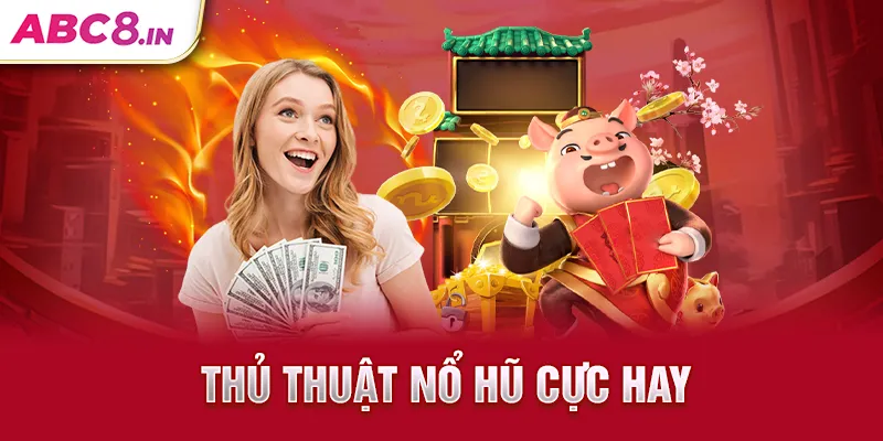 thu-thuat-no-hu-cuc-hay