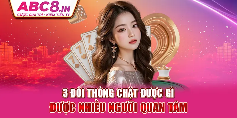 3-doi-thong-chat-duoc-gi-duọc-nhièu-nguòi-quan-tam