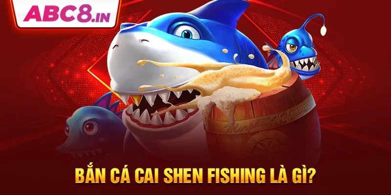 ban-ca-cai-shen-fishing-la-gi-