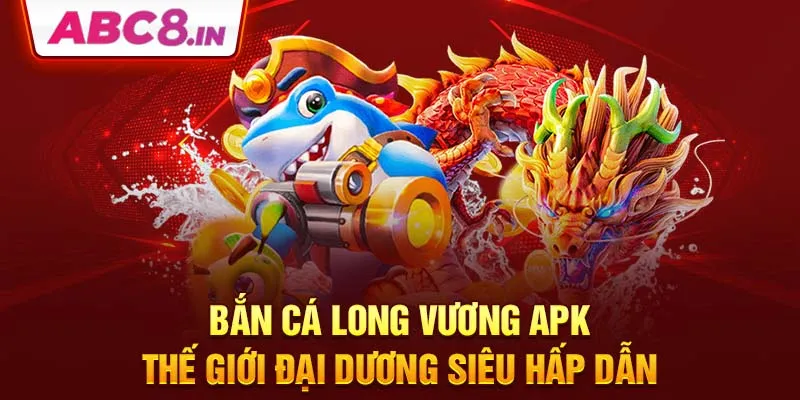 ban-ca-long-vuong-apk-the-gioi-dai-duong-sieu-hap-dan