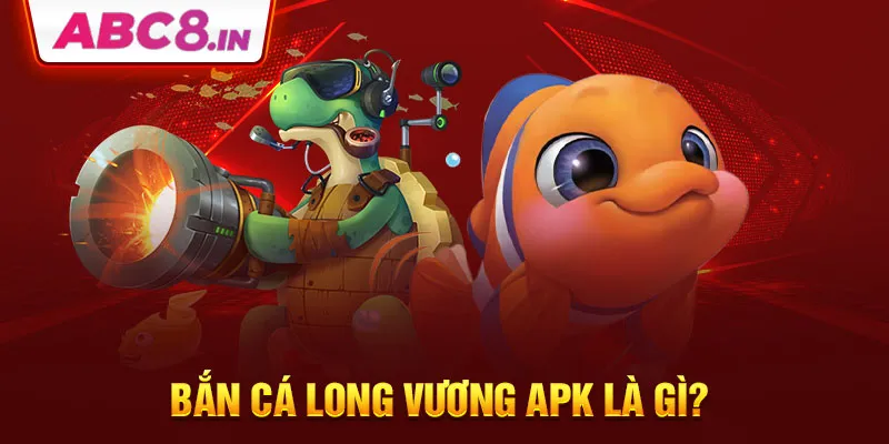 ban-ca-long-vuong-apk-la-gi-