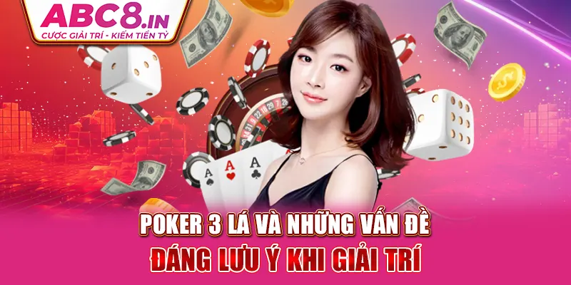 poker-3-la-va-nhung-van-de-dang-luu-y-khi-giai-tri