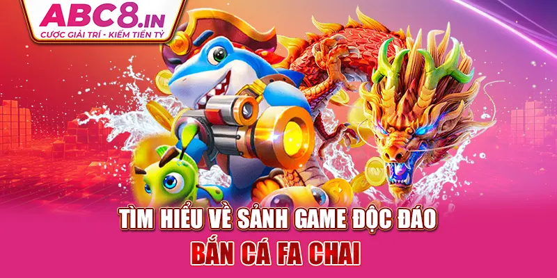 tim-hieu-ve-sanh-game-doc-dao-ban-ca-fa-chai 