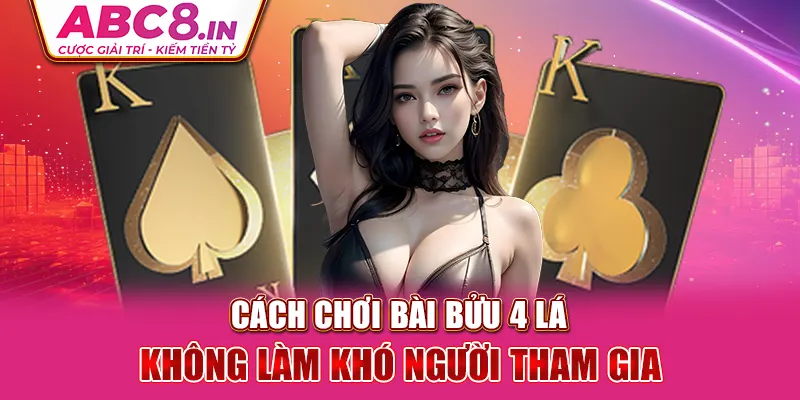 cach-choi-bai-buu-4-la-khong-lam-kho-nguoi-tham-gia