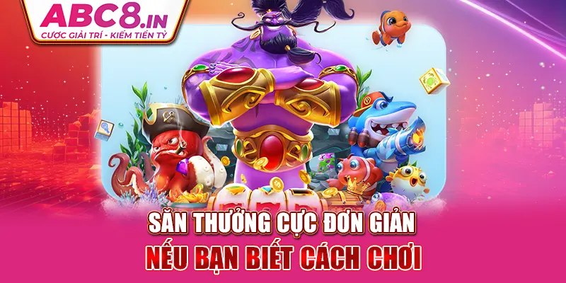 san-thuong-cuc-don-gian-neu-ban-biet-cach-choi 