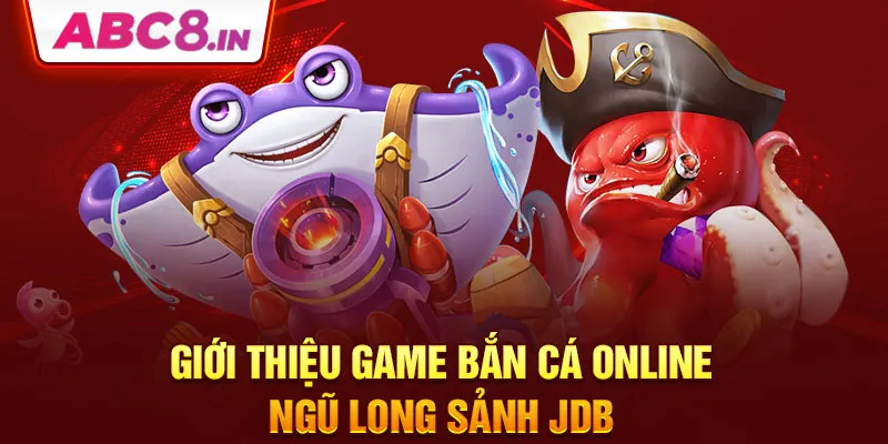 gioi-thieu-game-ban-ca-online-ngu-long-sanh-jdb