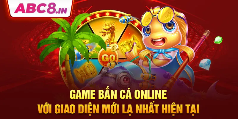 game-ban-ca-online-voi-giao-dien-moi-la-nhat-hien-tai