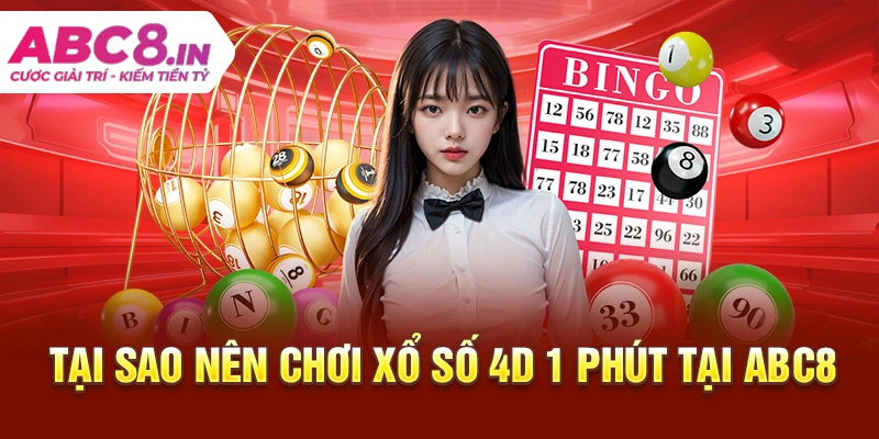 tại sao nên chơi xổ số 4D 1 phút tại ABC8_