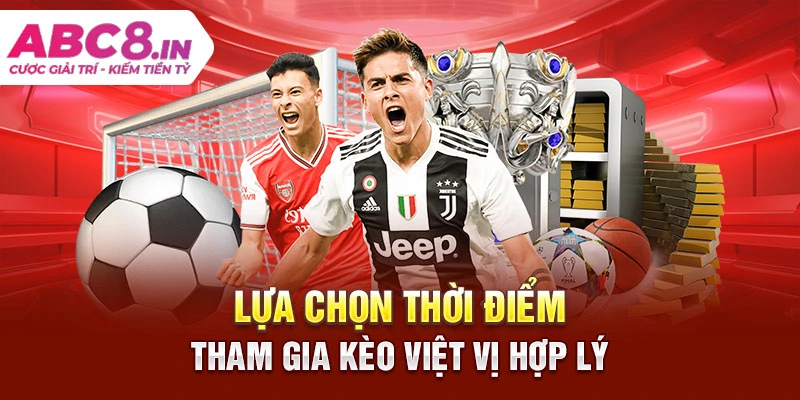 lua-chon-thoi-diem-tham-gia-keo-viet-vi-hop-ly