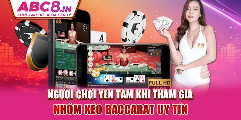 nguoi-choi-yen-tam-khi-tham-gia-nhom-keo-baccarat-uy-tin