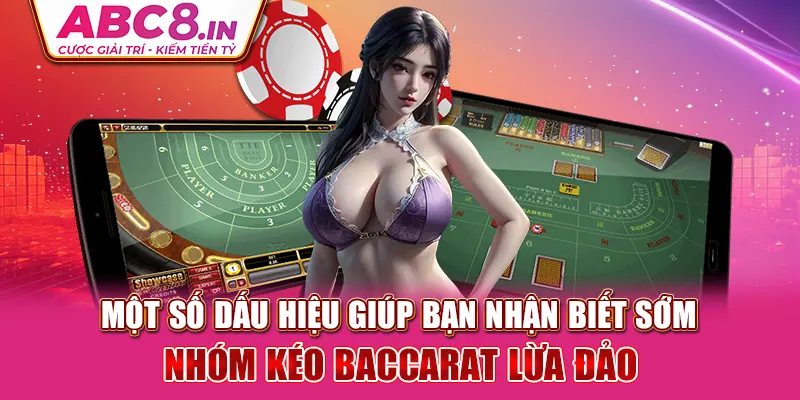 mot-so-dau-hieu-giup-ban-nhan-biet-som-nhom-keo-baccarat-lua-dao